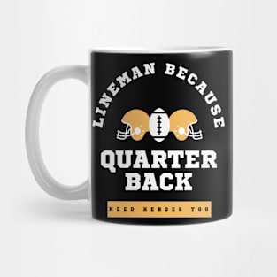 Lineman Because Quarterbacks Need Heroes, Football Gift Mug